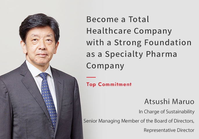 Become a Total Healthcare Company with a Strong Foundation as a Specialty Pharma Company